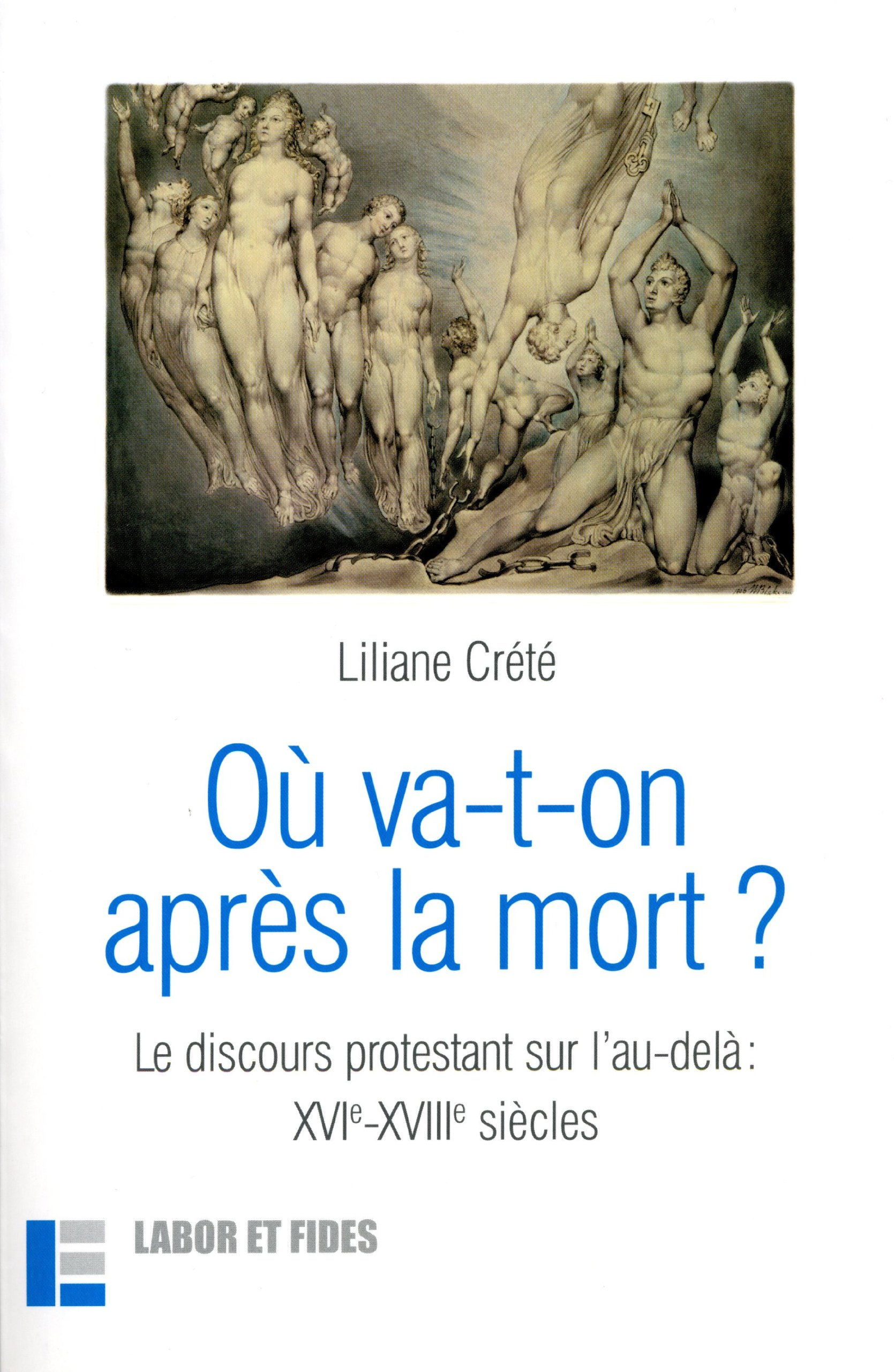 Où va-t-on après la mort ? : le discours protestant sur l'au-delà, XVIe-XVIIIe siècles