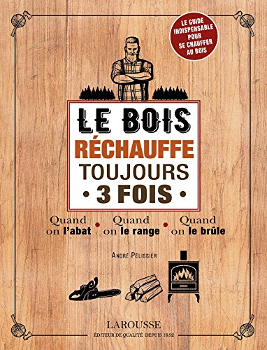 Le bois réchauffe toujours 3 fois : quand on l'abat, quand on le range, quand on le brûle