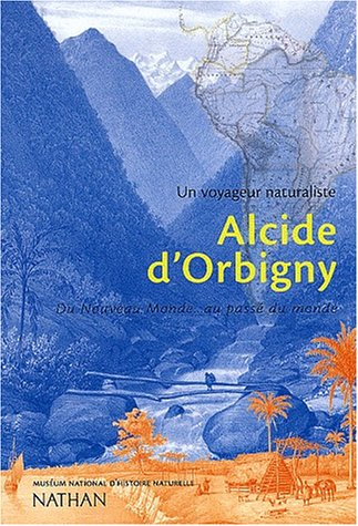 Alcide d'Orbigny, un voyageur naturaliste : du Nouveau Monde au passé du monde