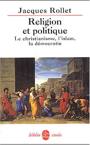 Religion et politique : le christianisme, l'Islam, la démocratie