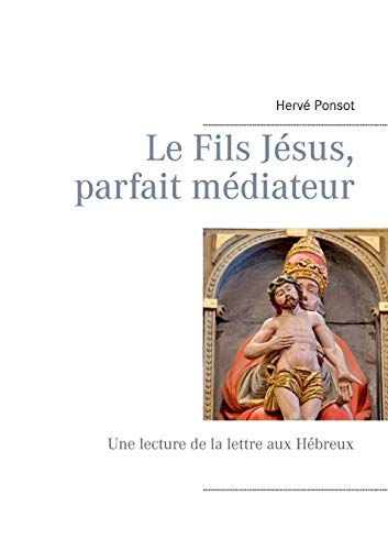 Le fils Jésus, parfait médiateur : Une lecture de la lettre aux Hébreux