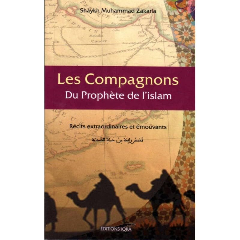 Les compagnons du Prophète de l'islam : récits extraordinaires et émouvants