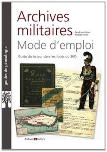 Archives militaires mode d'emploi : guide du lecteur dans les fonds du Service historique de la Défe