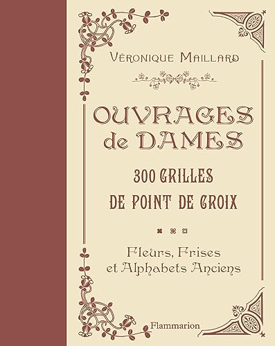 Ouvrages de dames : 300 grilles au point de croix : fleurs, frises et alphabets anciens