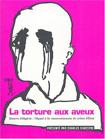 La torture aux aveux : guerre d'Algérie : l'appel à la reconnaissance du crime d'Etat