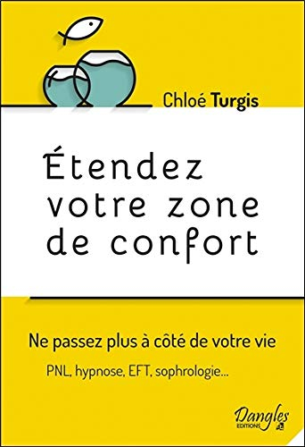 Etendez votre zone de confort : ne passez plus à côté de votre vie : PNL, hypnose, EFT, sophrologie.