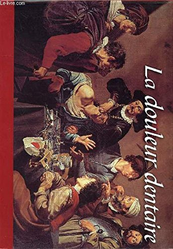 LA DOULEUR DENTAIRE- LE DENT, LE TEMPS ET L'HISTOIRE - LA DENT DANS LA LITTERATURE FRANCAISE - LES D