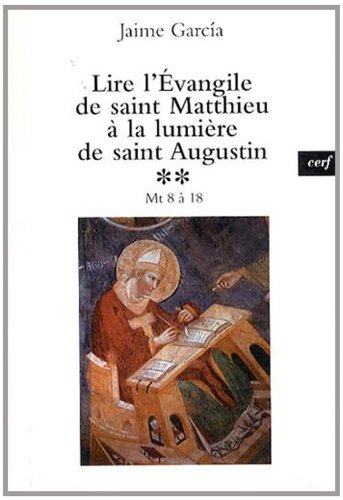 Lire l'Evangile de saint Matthieu à la lumière de saint Augustin. Vol. 2. Mt 8 à 18
