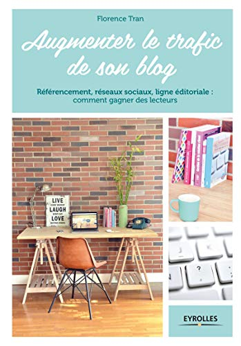 Augmenter le trafic de son blog : référencement, réseaux sociaux, ligne éditoriale : comment gagner 