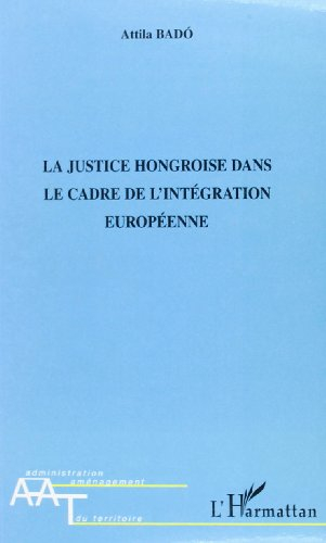 La justice hongroise dans le cadre de l'intégration européenne