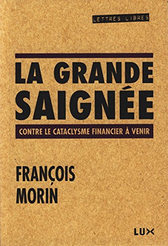 La grande saignée : contre le cataclysme financier à venir