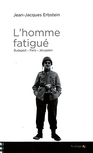 L'homme fatigué : Budapest, Paris, Jérusalem