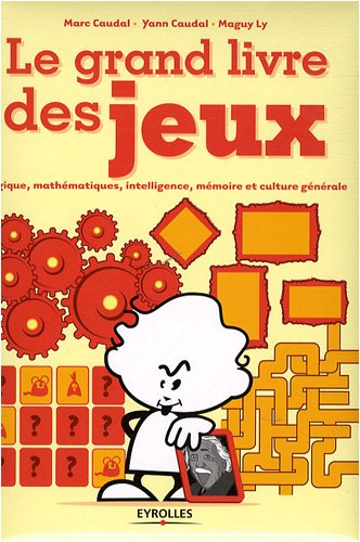Le grand livre des jeux : logique, mathématiques, intelligence, mémoire et culture générale