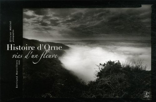 Histoire d'Orne : vies d'un fleuve