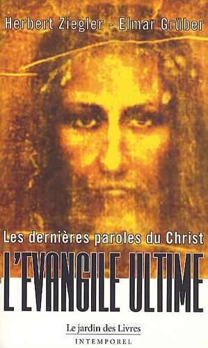 Les dernières paroles du Christ : l'Evangile primordial : ce que Jésus a réellement dit, la découver