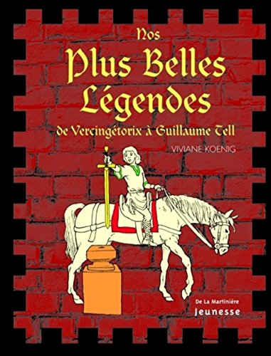 Nos plus belles légendes : de Vercingétorix à Guillaume Tell