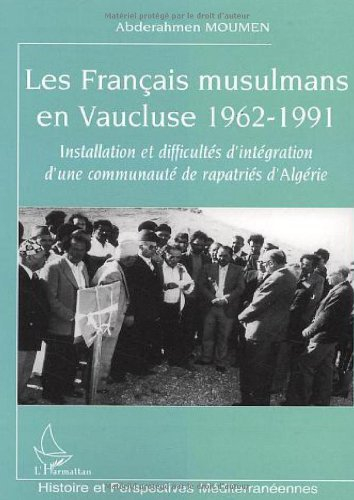 Les Français musulmans en Vaucluse : 1962-1991 : installation et difficultés d'intégration d'une com