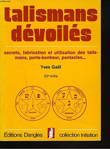 Talismans dévoilés : secrets, fabrication et utilisation des talismans, porte-bonheur, pantacles
