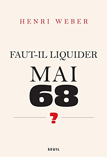 Faut-il liquider Mai 68 ? : essai sur les interprétations des évènements