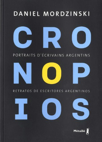Cronopios : portraits d'écrivains argentins. Cronopios : retratos de escritores argentinos