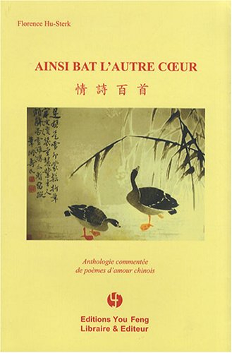 Ainsi bat le coeur de l'autre : anthologie commentée de poèmes d'amour chinois