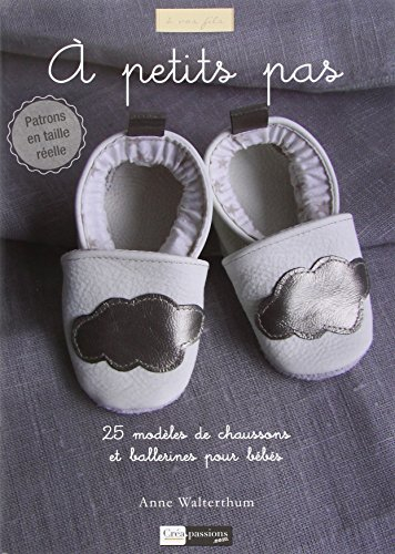 A petits pas : 25 modèles de chaussons et ballerines pour bébés