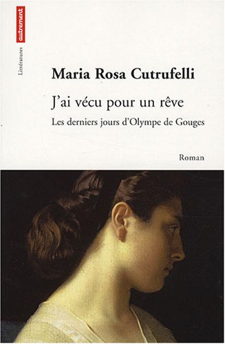 J'ai vécu pour un rêve : les derniers jours d'Olympe de Gouges