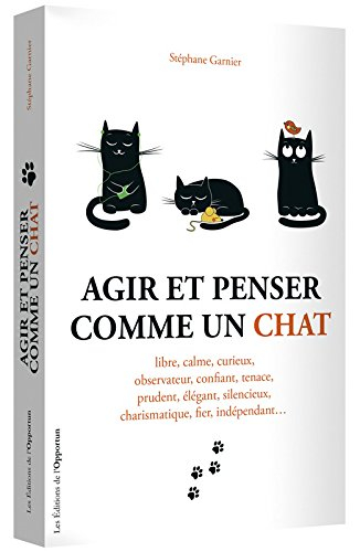 Agir et penser comme un chat : libre, calme, curieux, observateur...