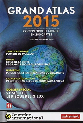 Grand atlas 2015 : comprendre le monde en 200 cartes