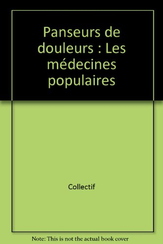 Panseurs de douleurs : les médecines populaires