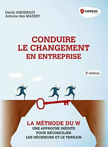 Conduire le changement en entreprise : la méthode du W : une approche inédite pour réconcilier les d