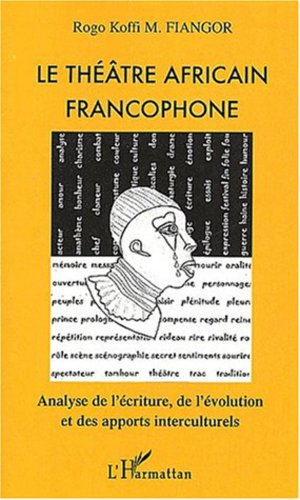 Le théâtre africain francophone : analyse de l'écriture, de l'évolution et des apports interculturel