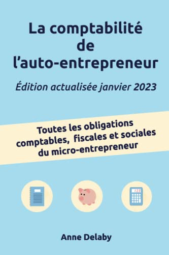La comptabilité de l'auto-entrepreneur: Toutes les obligations comptables, fiscales et sociales du m