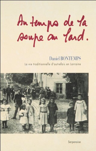 Au temps de la soupe au lard : la vie traditionnelle d'autrefois en Lorraine