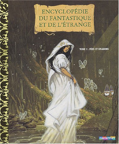 Encyclopédie du fantastique et de l'étrange. Vol. 1. Fées et dragons