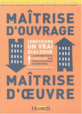 Maîtrise d'ouvrage, maîtrise d'oeuvre : construire un vrai dialogue : la contribution de l'ergonome 