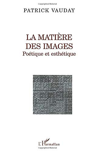 La matière des images : poétique et esthétique