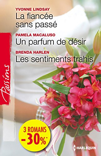 La fiancée sans passé. Un parfum de désir. Les sentiments trahis