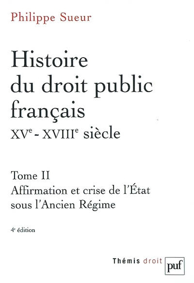 Histoire du droit public français, XVe-XVIIIe siècle : la genèse de l'Etat contemporain. Vol. 2. Aff