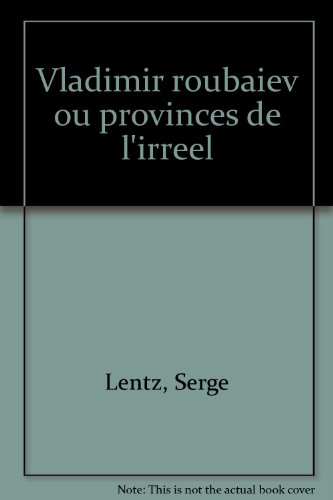 Vladimir Roubaiev ou les Provinces de l'irréel