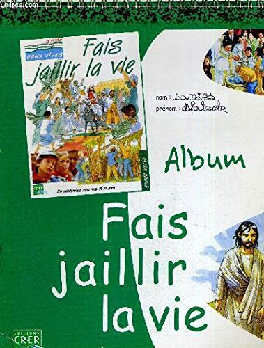 Fais jaillir la vie, en catéchèse avec les 8-11 ans, année verte : album