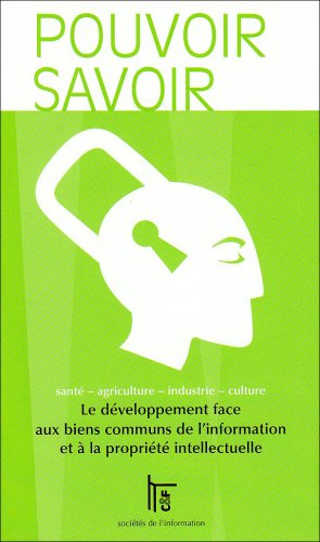 Pouvoir savoir : le développement face aux biens communs de l'information et à la propriété intellec