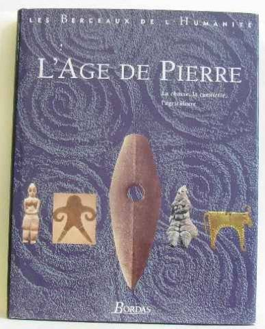 Les berceaux de l'humanité. Vol. 2. L'Age de pierre : la chasse, la cueillette, l'agriculture