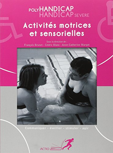 Poly handicap, handicap sévère : activités physiques et sensorielles : communiquer, éveiller, stimul