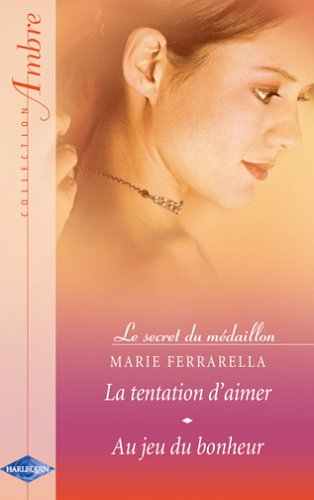 La tentation d'aimer : le secret du médaillon. Au jeu du bonheur