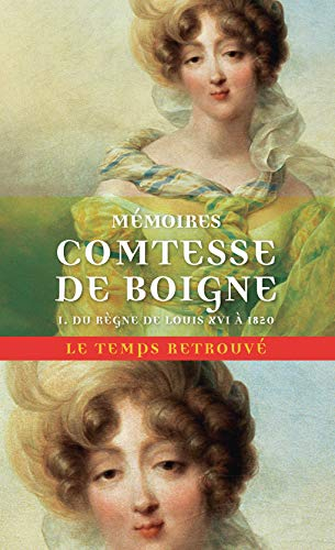 Mémoires de la comtesse de Boigne, née d'Osmond : récits d'une tante. Vol. 1. Du règne de Louis XVI 