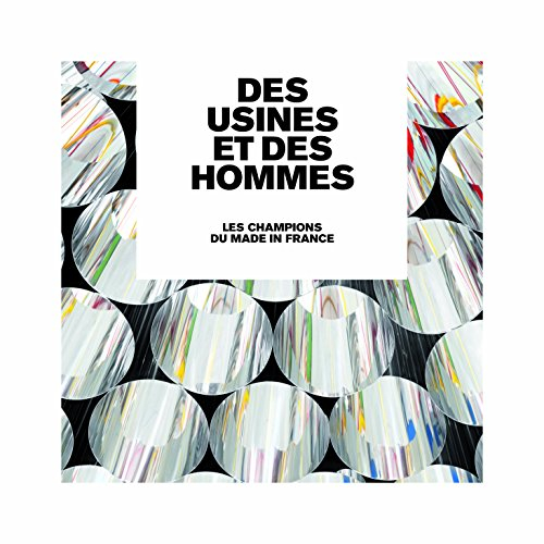 Des usines et des hommes : les champions du made in France