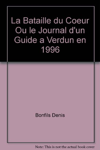 la bataille du coeur ou le journal d'un guide à verdun en 1996