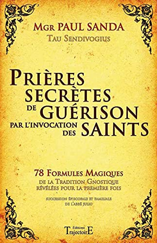 Prières secrètes de guérison par l'invocation des saints : 78 formules magiques de la tradition gnos