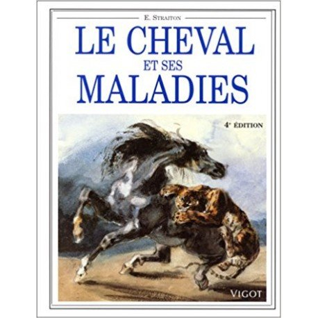 Le cheval et ses maladies : comment reconnaître et traiter les maladies courantes du cheval et du po